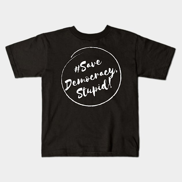 Save Democracy, stupid!- Stylish Minimalistic Political Kids T-Shirt by Strictly Political